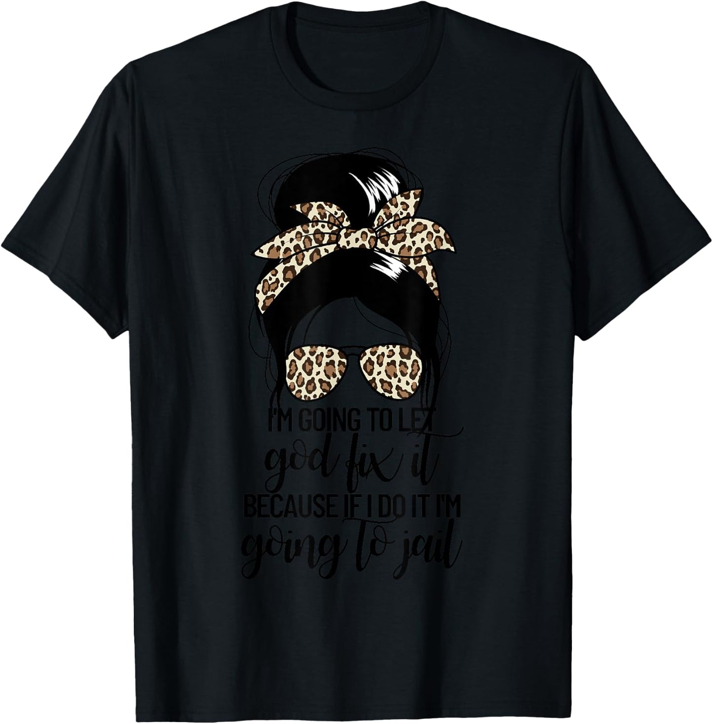 I'm Going To Let God Fix It Women's Messy Bun Let God Fix It T-Shirt - T-Shirt | Black