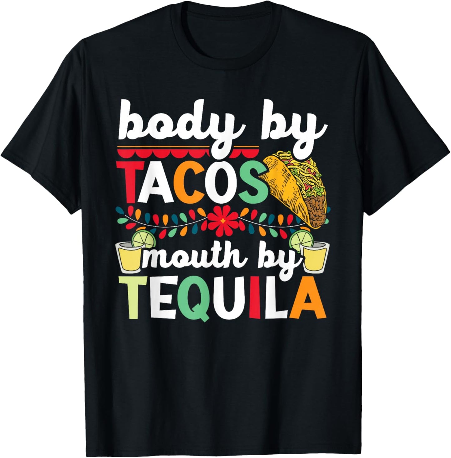 Body By Tacos Mouth By Tequila Drinker Cinco de Mayo T-Shirt - T-Shirt | Black