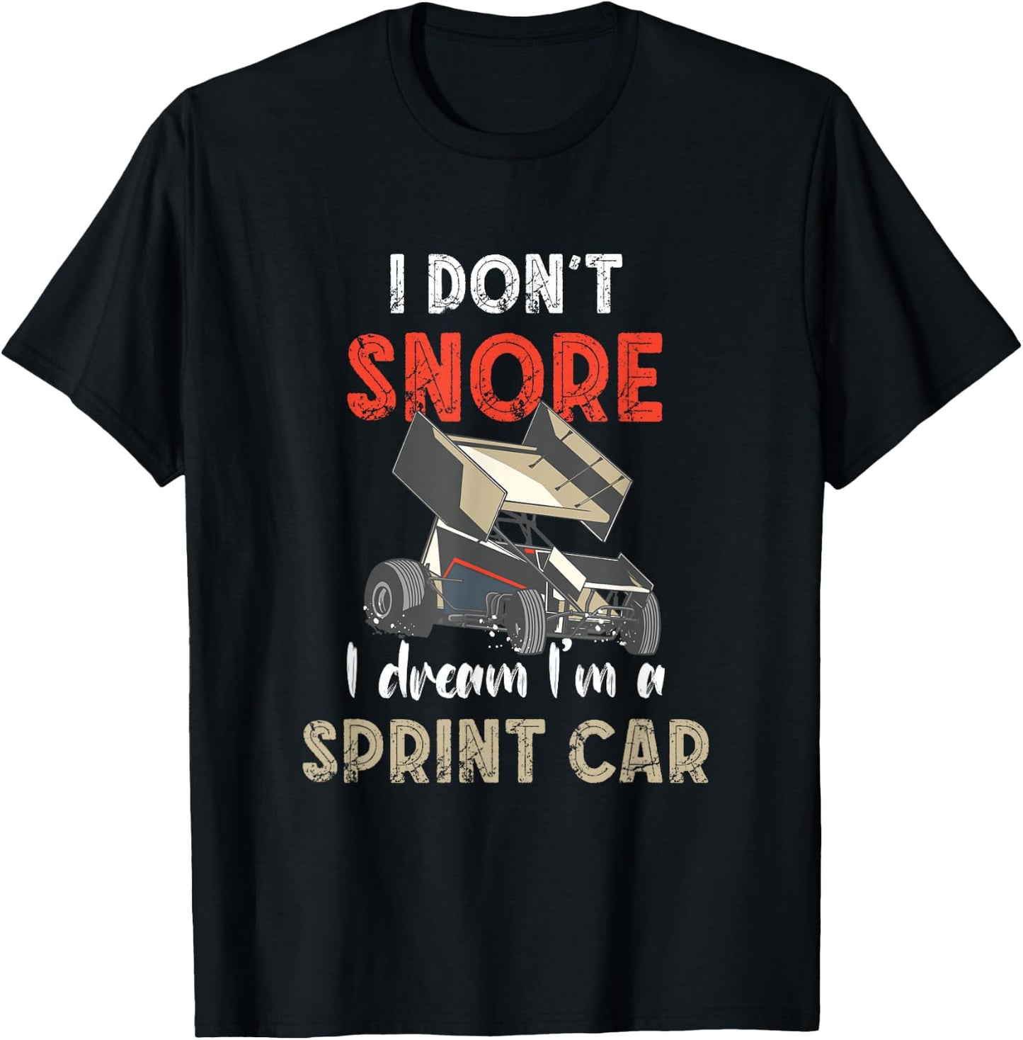 I Don't Snore Sprint Car Racing Dirt Track Racing Sprint Car T-Shirt - T-Shirt | Black
