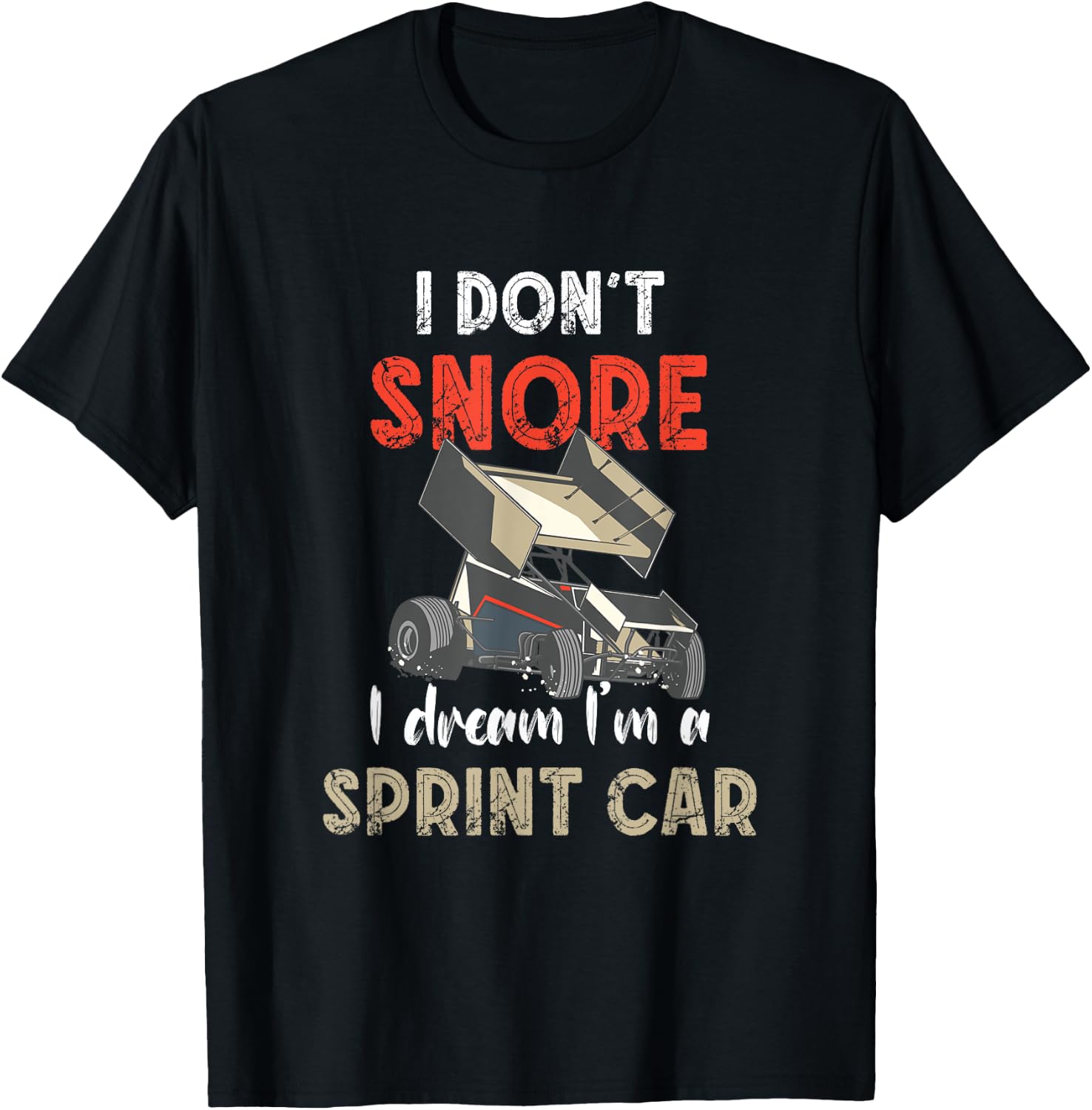 I Don't Snore Sprint Car Racing Dirt Track Racing Sprint Car T-Shirt - T-Shirt | Black