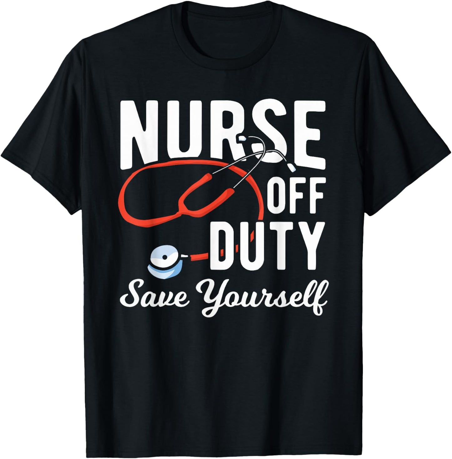 Nursing Retirement - Nurse Off Duty Save Yourself T-Shirt - T-Shirt | Black