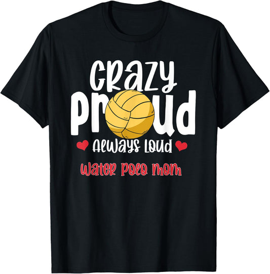 Crazy Proud Loud Water Polo Mom Of Water Polo Player T-Shirt - T-Shirt | Black