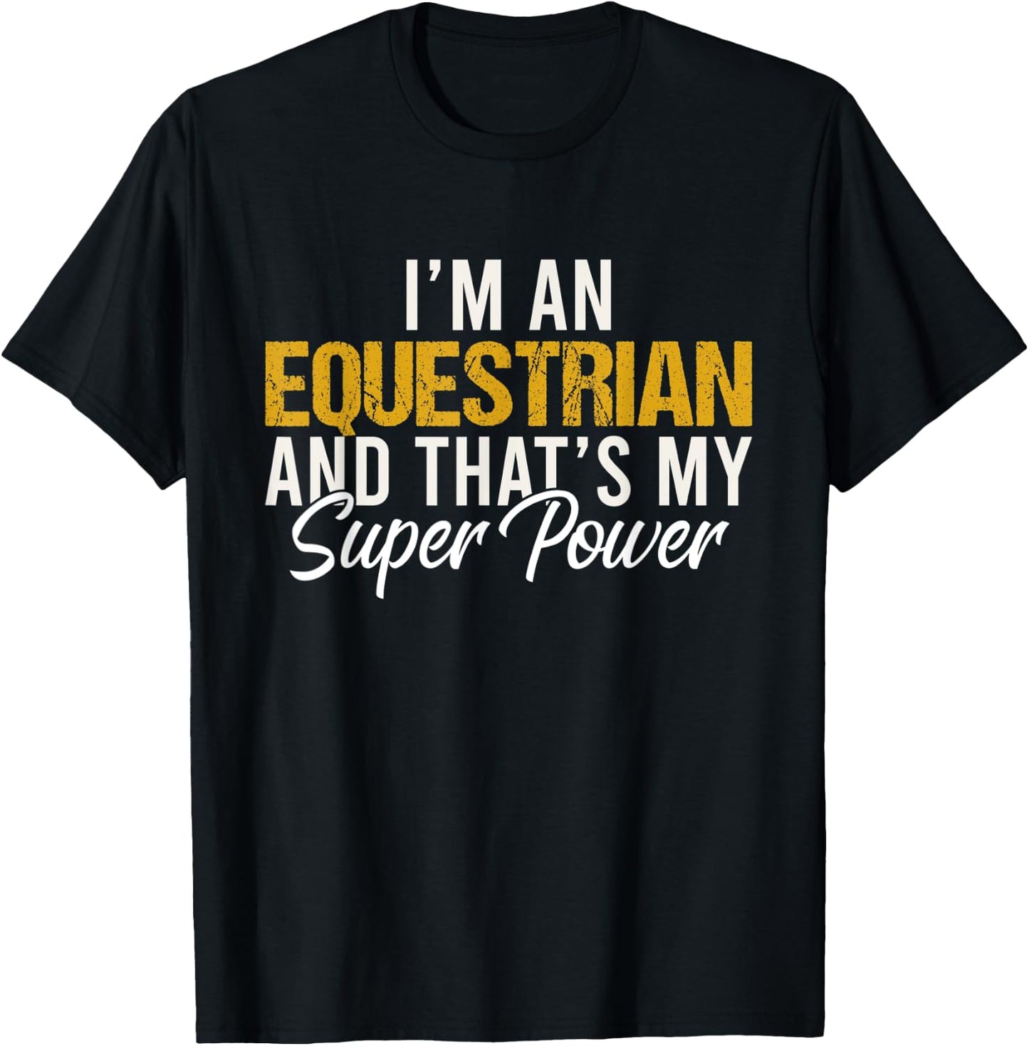 I'm an Equestrian and that's my superpower funny Equestrian T-Shirt - T-Shirt | Black