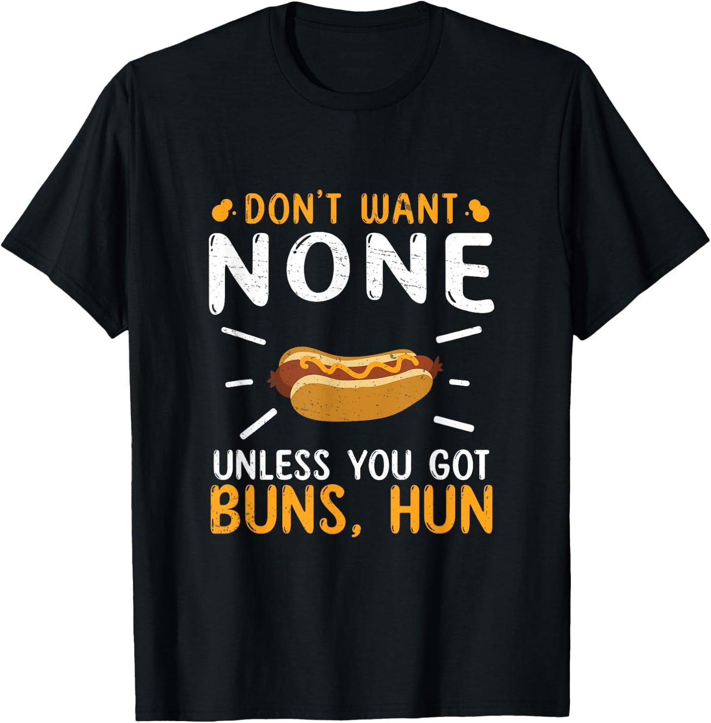 Don't Want None Unless You Got Buns Hun Funny Hot Dog Lovers Men Women T-Shirt - T-Shirt | Black