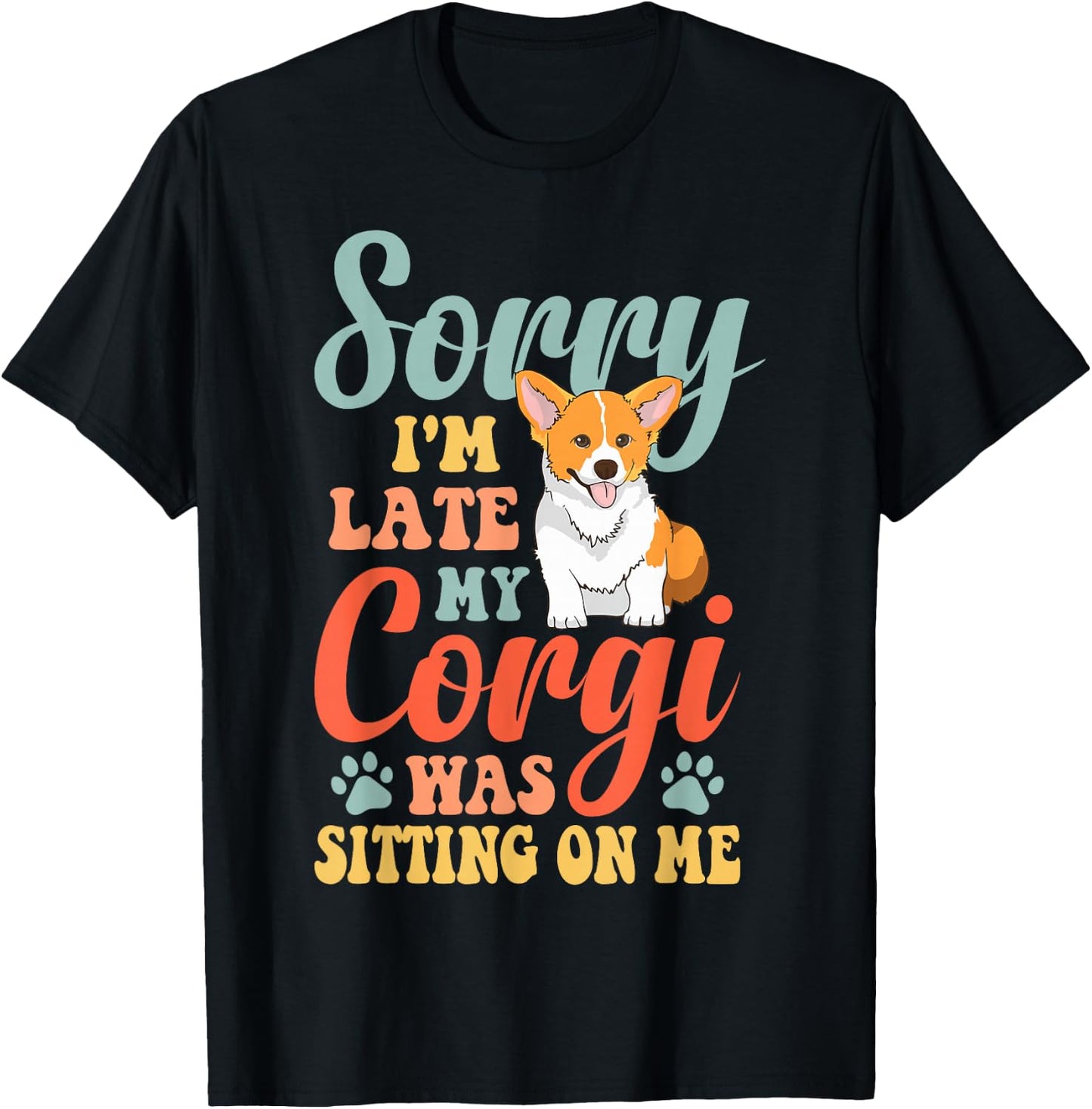 Sorry, I'm late, my Corgi sat on me T-Shirt - T-Shirt | Black