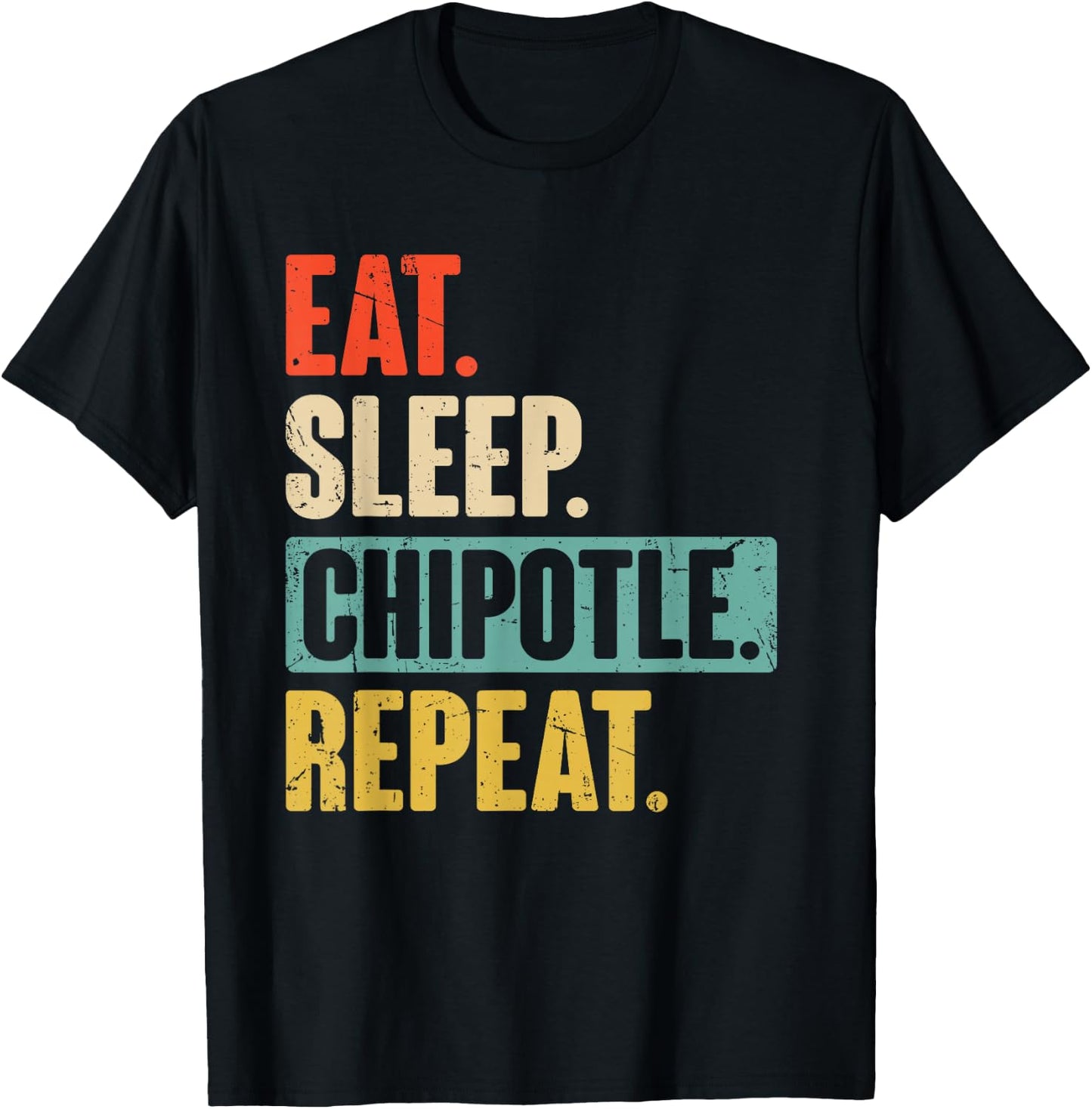 Eat Sleep Chipotle Repeat - Funny Vintage Chipotle Lover T-Shirt - T-Shirt | Black