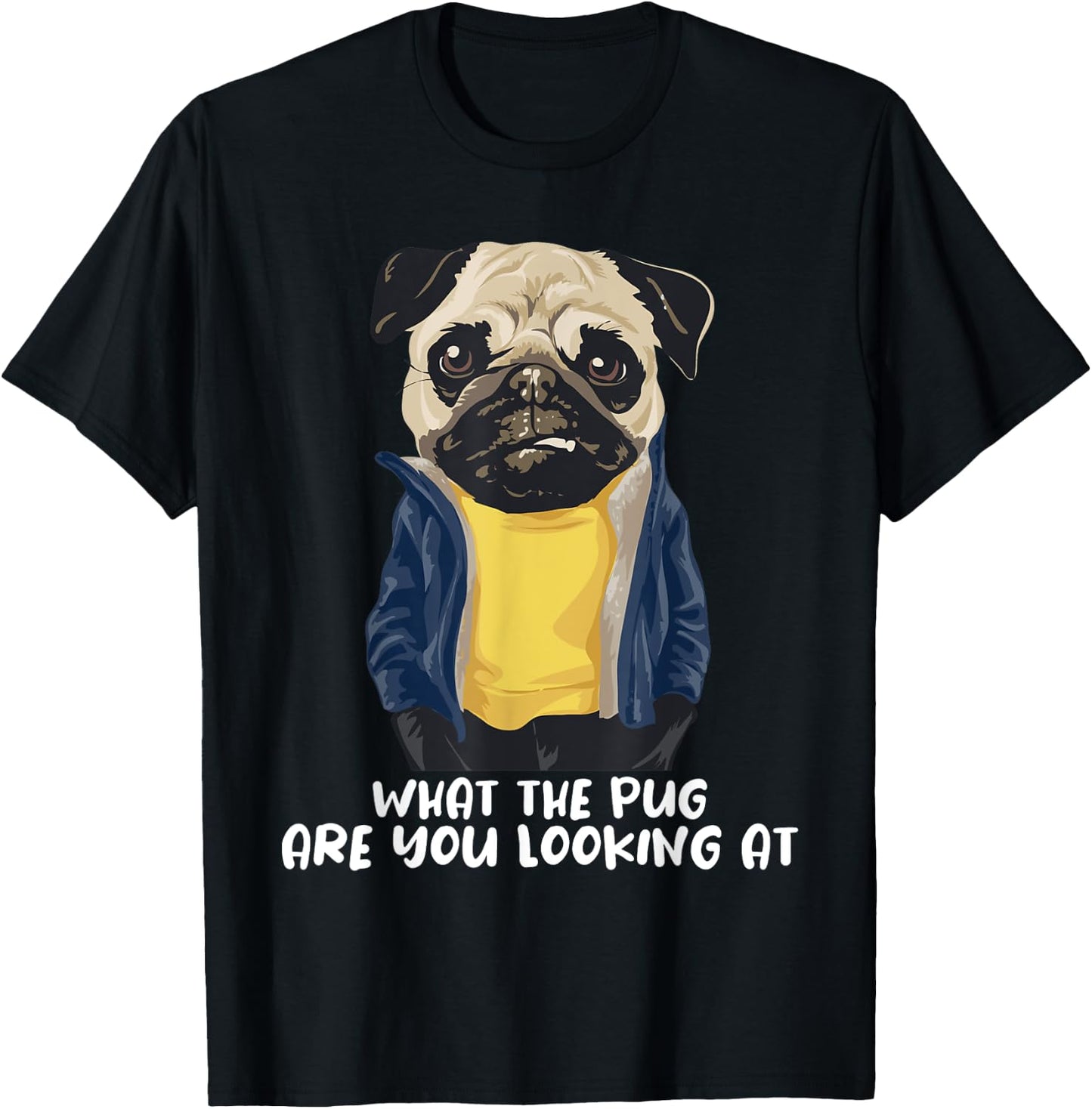 What The Pug Are You Looking At - Puppy Pet Lover Dog Owner T-Shirt - T-Shirt | Black