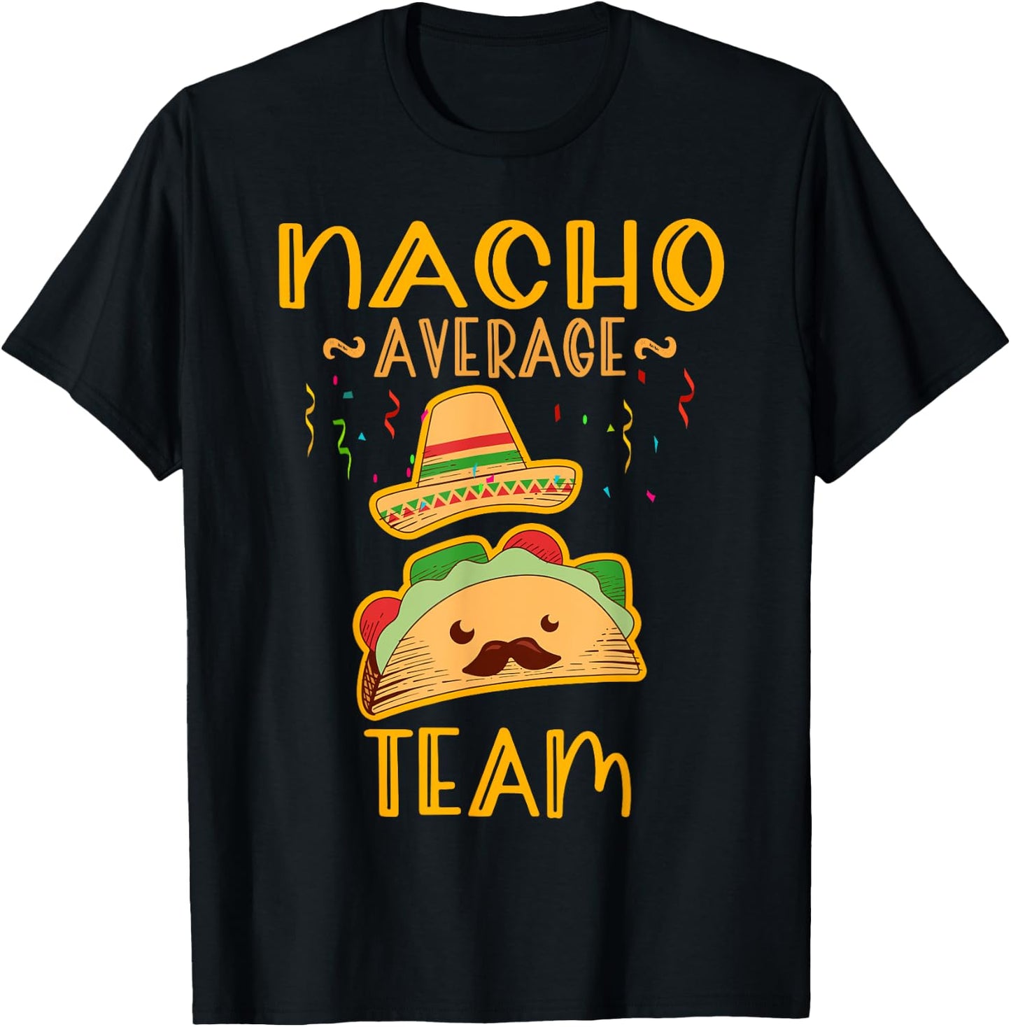 Nacho Average team Cinco De Mayo Mexican Fiesta Party T-Shirt - T-Shirt | Black