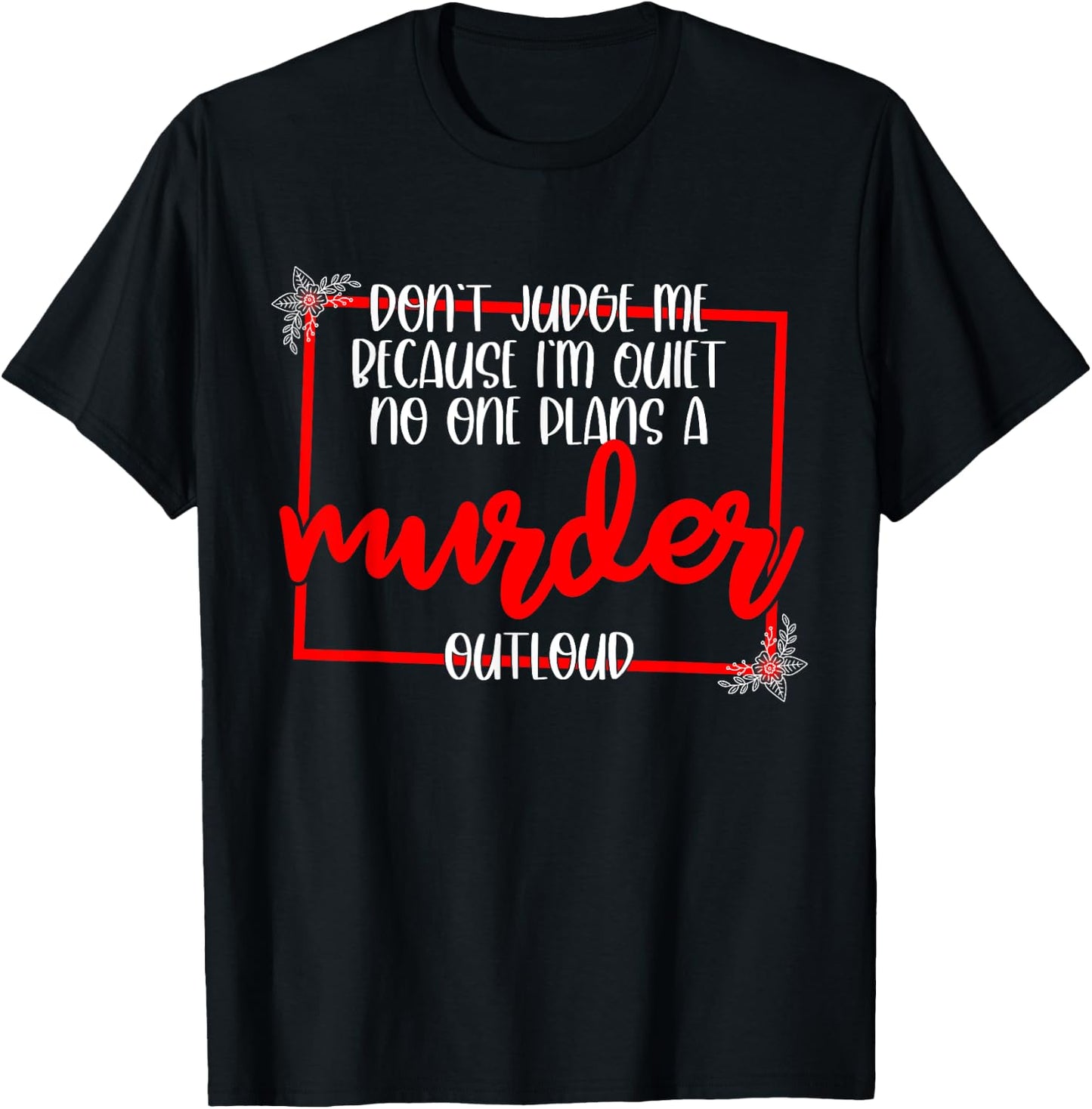 Don't Judge Me Because I'm Quiet No One Plans A Murder T-Shirt - T-Shirt | Black