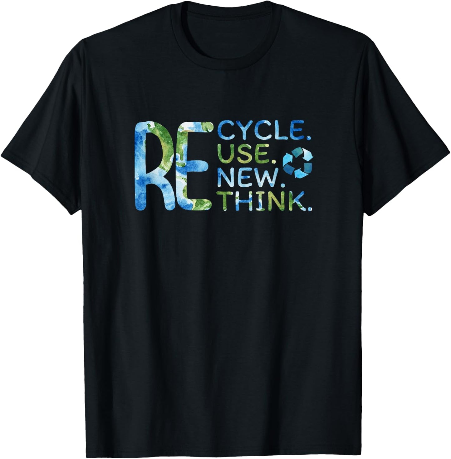 RE Cycle Use New Think Recycle Reuse Renew Rethink EarthDay T-Shirt - T-Shirt | Black