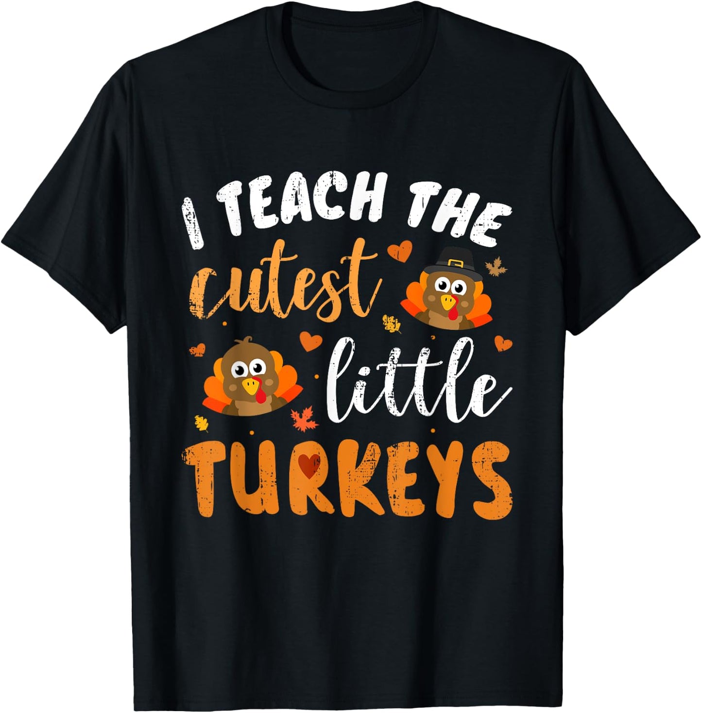 I Teach The Cutest Little Turkeys for Teacher Thanksgiving T-Shirt - T-Shirt | Black