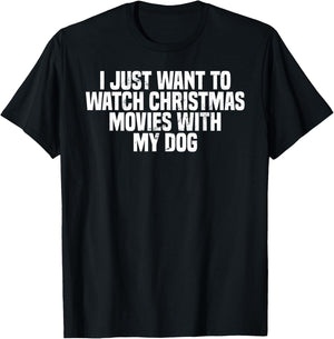I Just Want To Watch Christmas Movies With My Dog, Funny T-Shirt - T-Shirt | Black