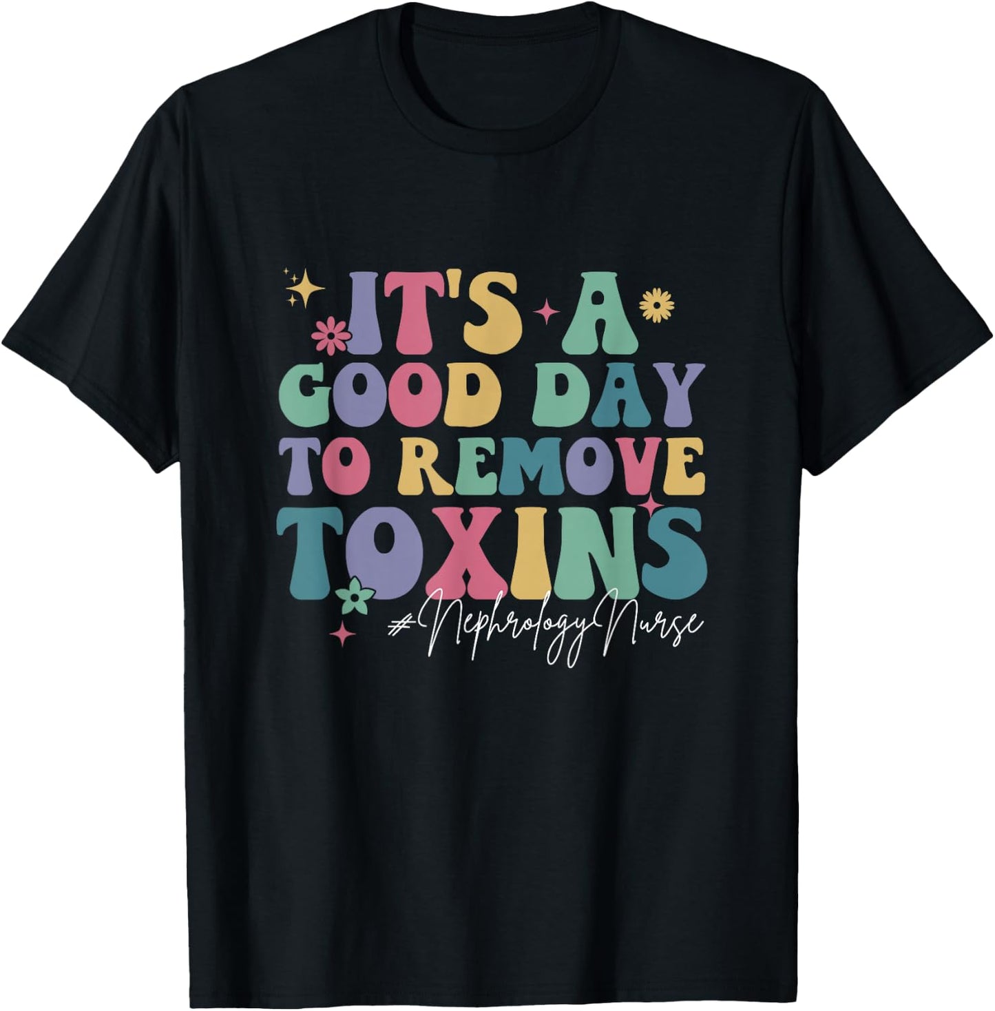 Its A Good Day To Remove Toxins Dialysis Nephrology Nurse T-Shirt - T-Shirt | Black