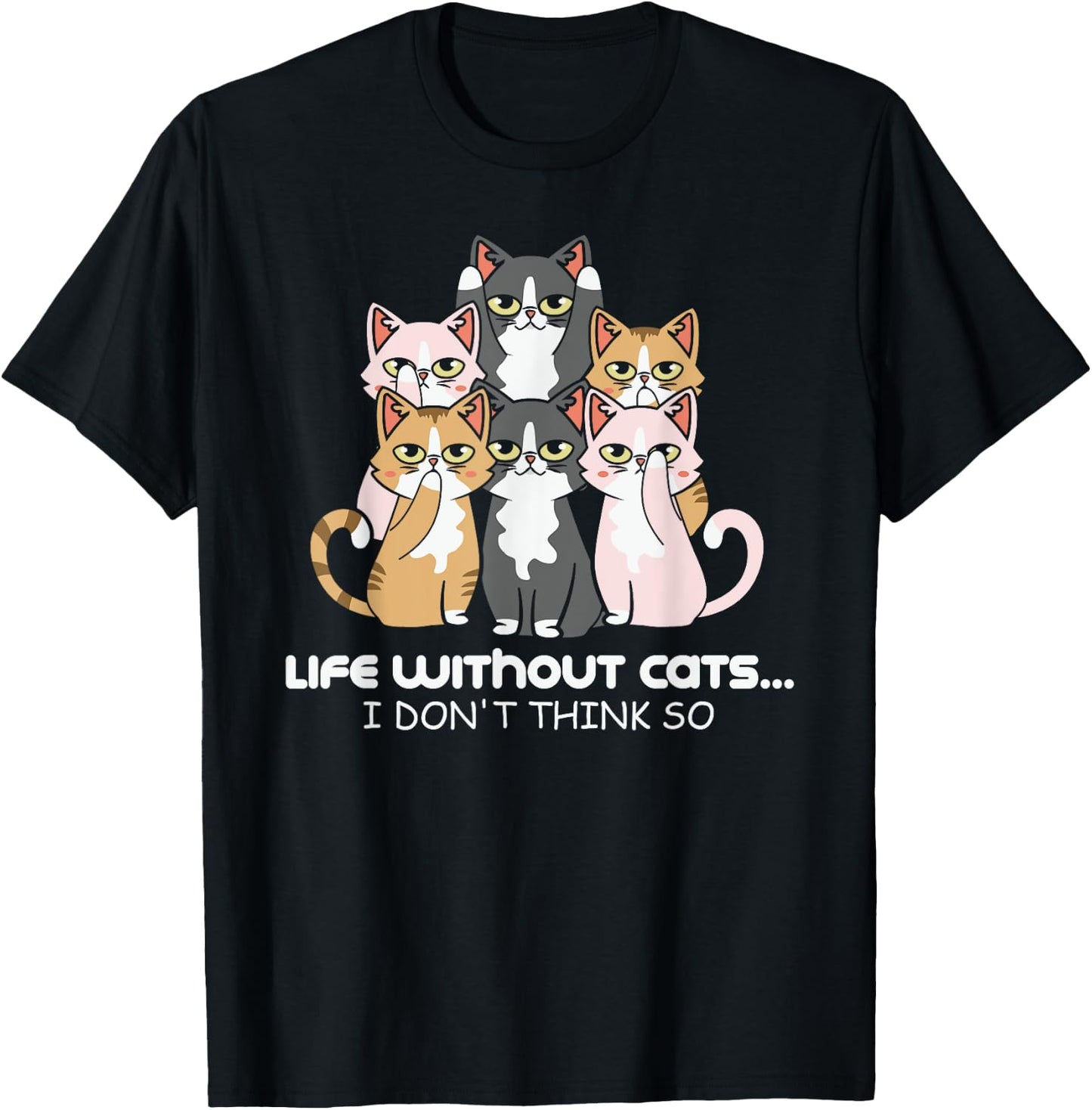 Life Without Cats? I Don't Think So Print T-Shirt - T-Shirt | Black