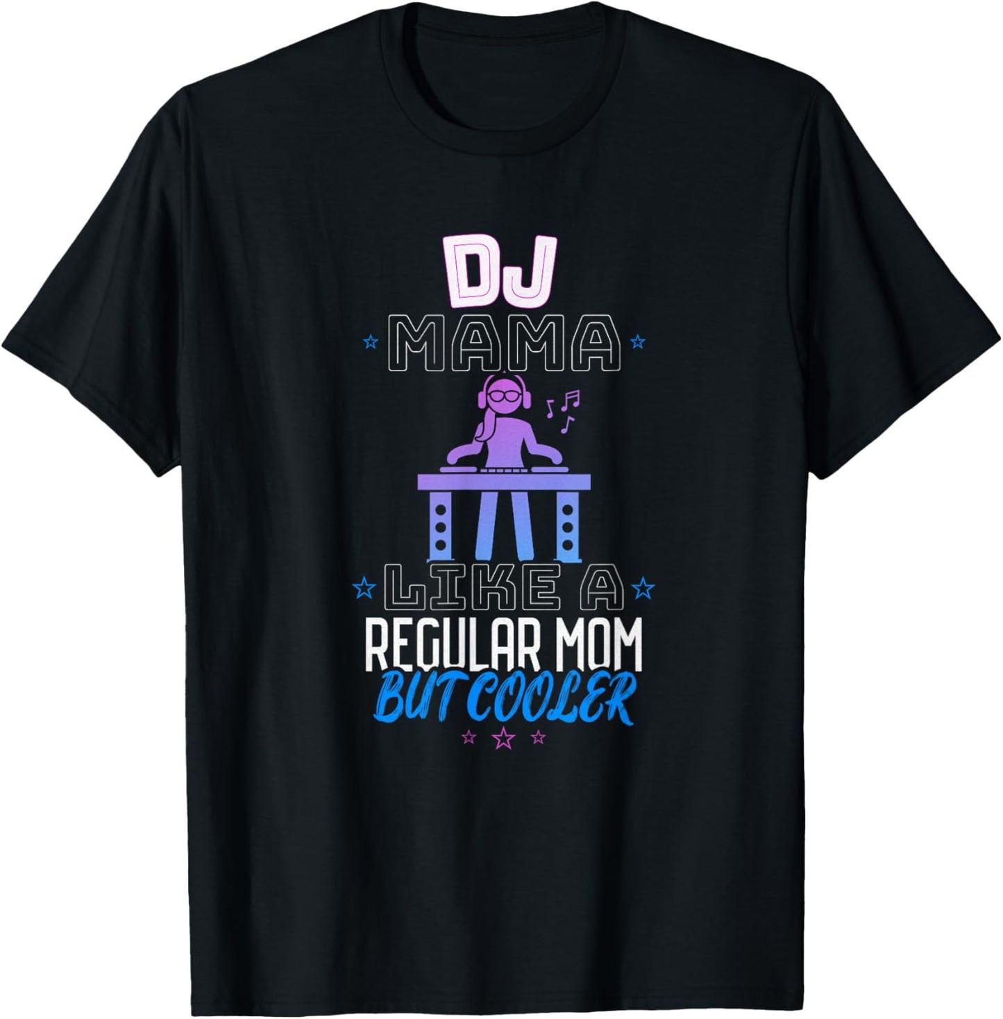 Dj Mama Like a Regular Mom but Cooler T-Shirt - T-Shirt | Black