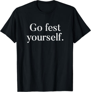 Funny Go Fest Yourself Pun Music Lover Festival T-Shirt - T-Shirt | Black