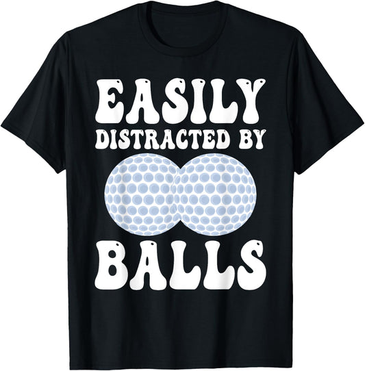Funny Golf Ball Easily Distracted by Balls Humor Golfing T-Shirt - T-Shirt | Black
