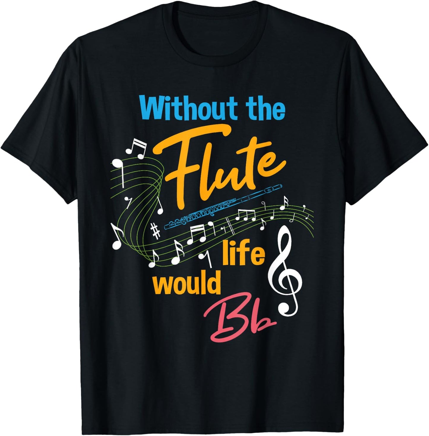 Without the Flute Life would Bb - Flutist Marching Band T-Shirt - T-Shirt | Black