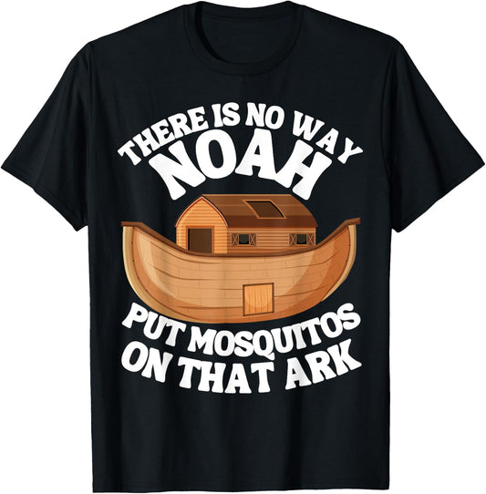 There is n9 way Noah put mosquitos on that ark funny bug T-Shirt - T-Shirt | Black