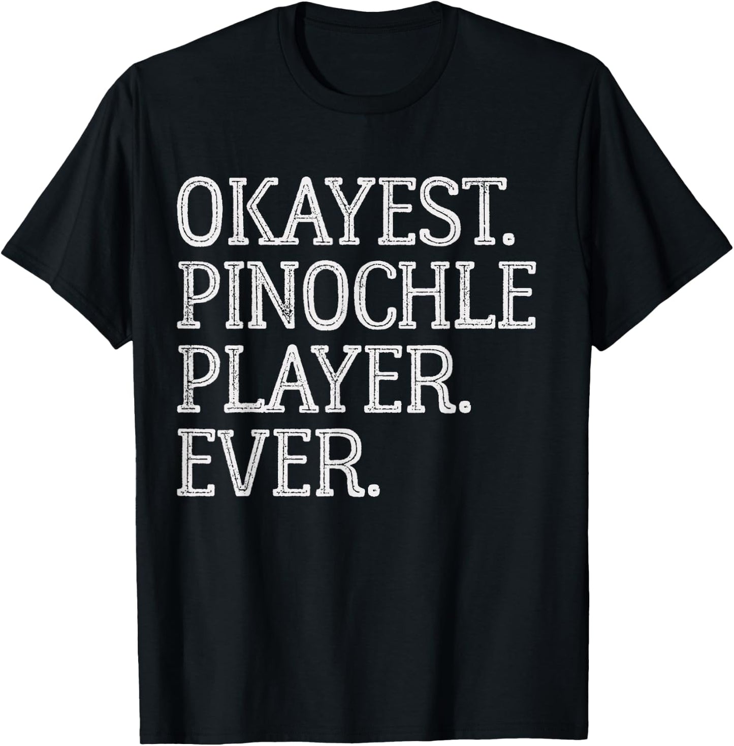 Okayest Pinochle Player Ever Funny Pinochle Card Game T-Shirt - T-Shirt | Black