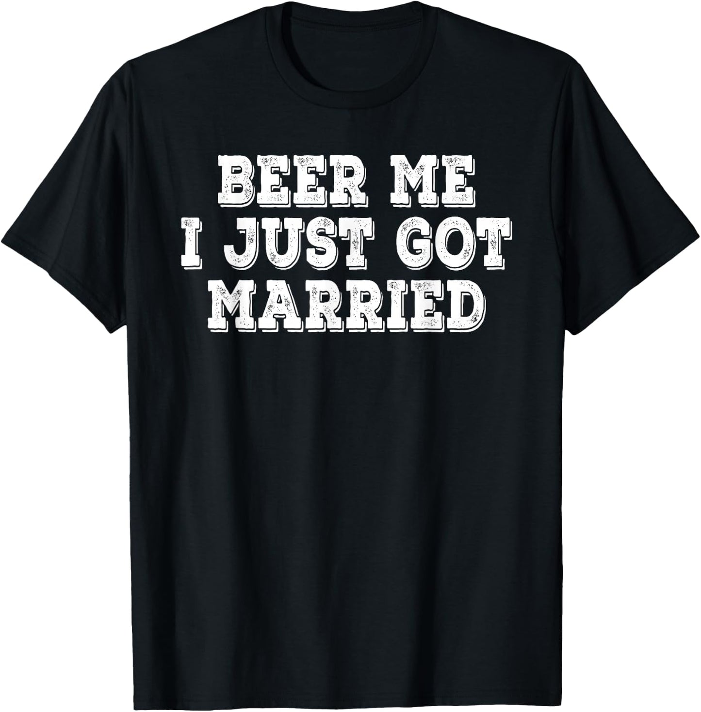 Beer Me I Just Got Married Funny Retro Vintage Distressed T-Shirt - T-Shirt | Black