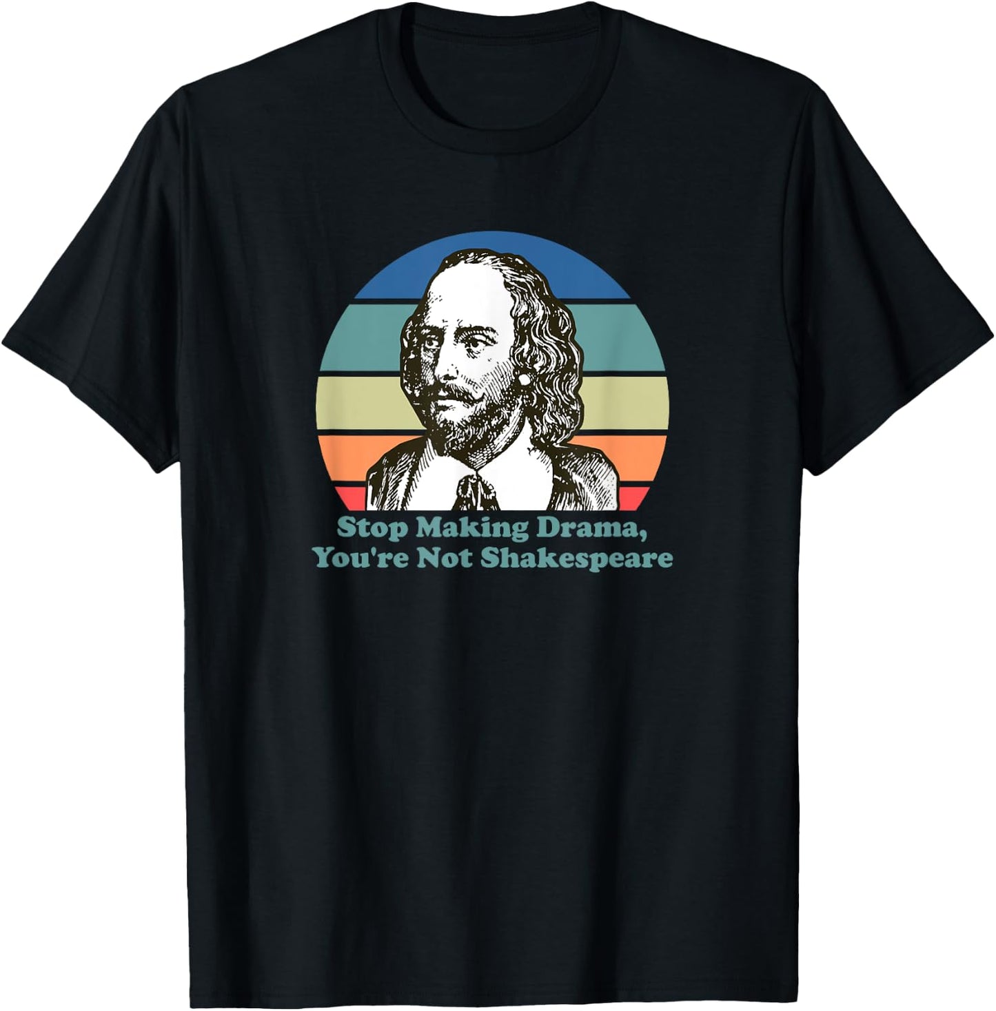 Stop Making Drama You're Not Shakespeare T-Shirt - T-Shirt | Black