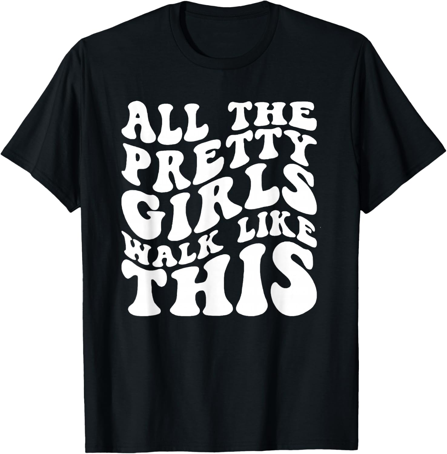 All The Pretty Girls Walk Like This, Positive Quote T-Shirt - T-Shirt | Black
