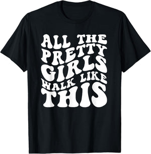 All The Pretty Girls Walk Like This, Positive Quote T-Shirt - T-Shirt | Black