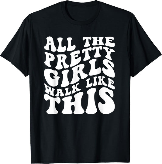 All The Pretty Girls Walk Like This, Positive Quote T-Shirt - T-Shirt | Black