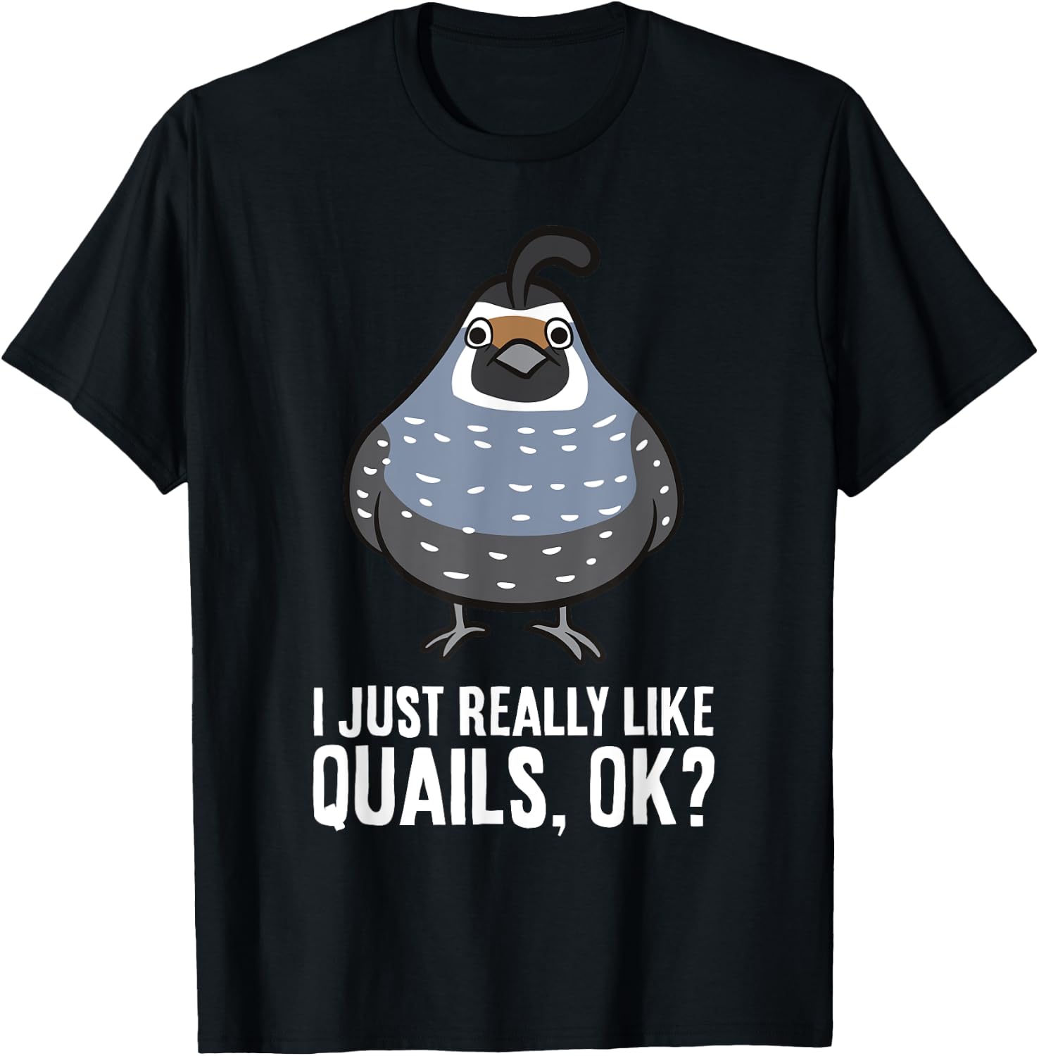 I Just Really Like Quails, Ok? Funny Quail Bird T-Shirt - T-Shirt | Black