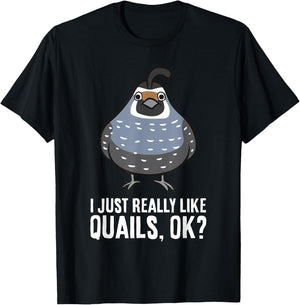 I Just Really Like Quails, Ok? Funny Quail Bird T-Shirt - T-Shirt | Black