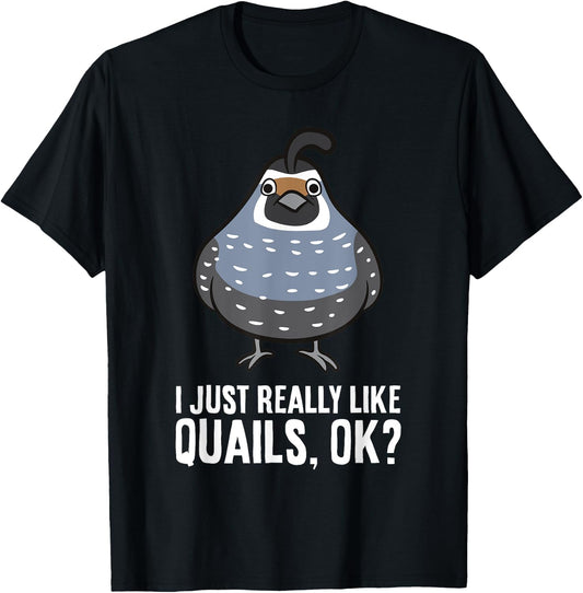 I Just Really Like Quails, Ok? Funny Quail Bird T-Shirt - T-Shirt | Black