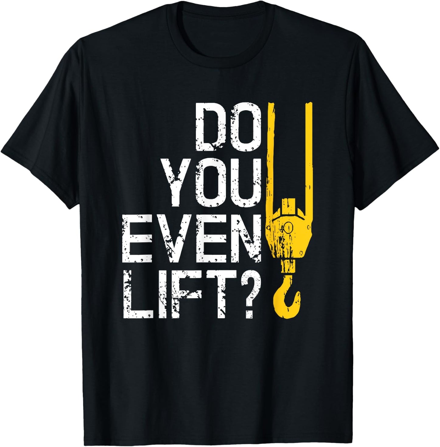 Do You Even Lift Crane Operator for Heavy Equipment T-Shirt - T-Shirt | Black