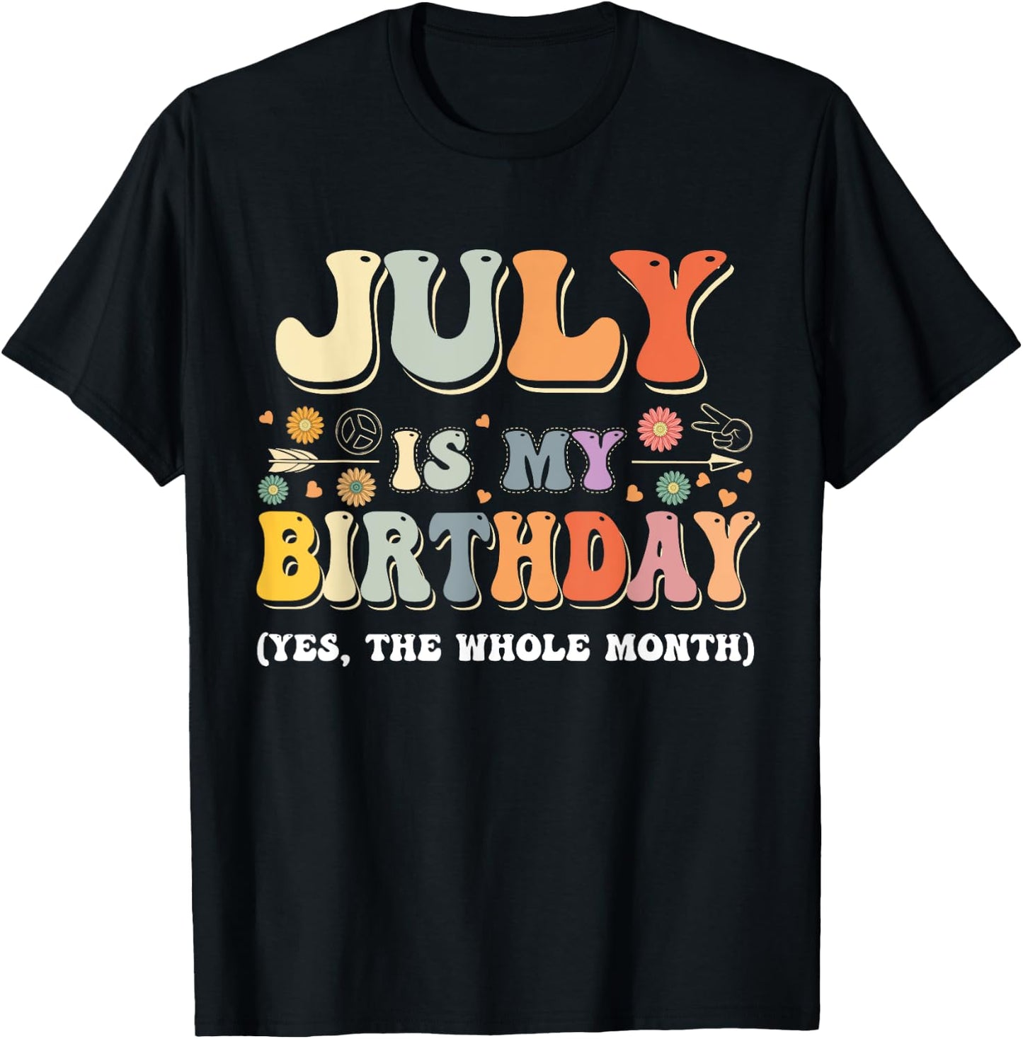July Is My Birthday Yes The Whole Month Birthday Groovy T-Shirt - T-Shirt | Black
