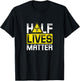 Half Lives matter | Nuclear energy T-Shirt - T-Shirt | Black