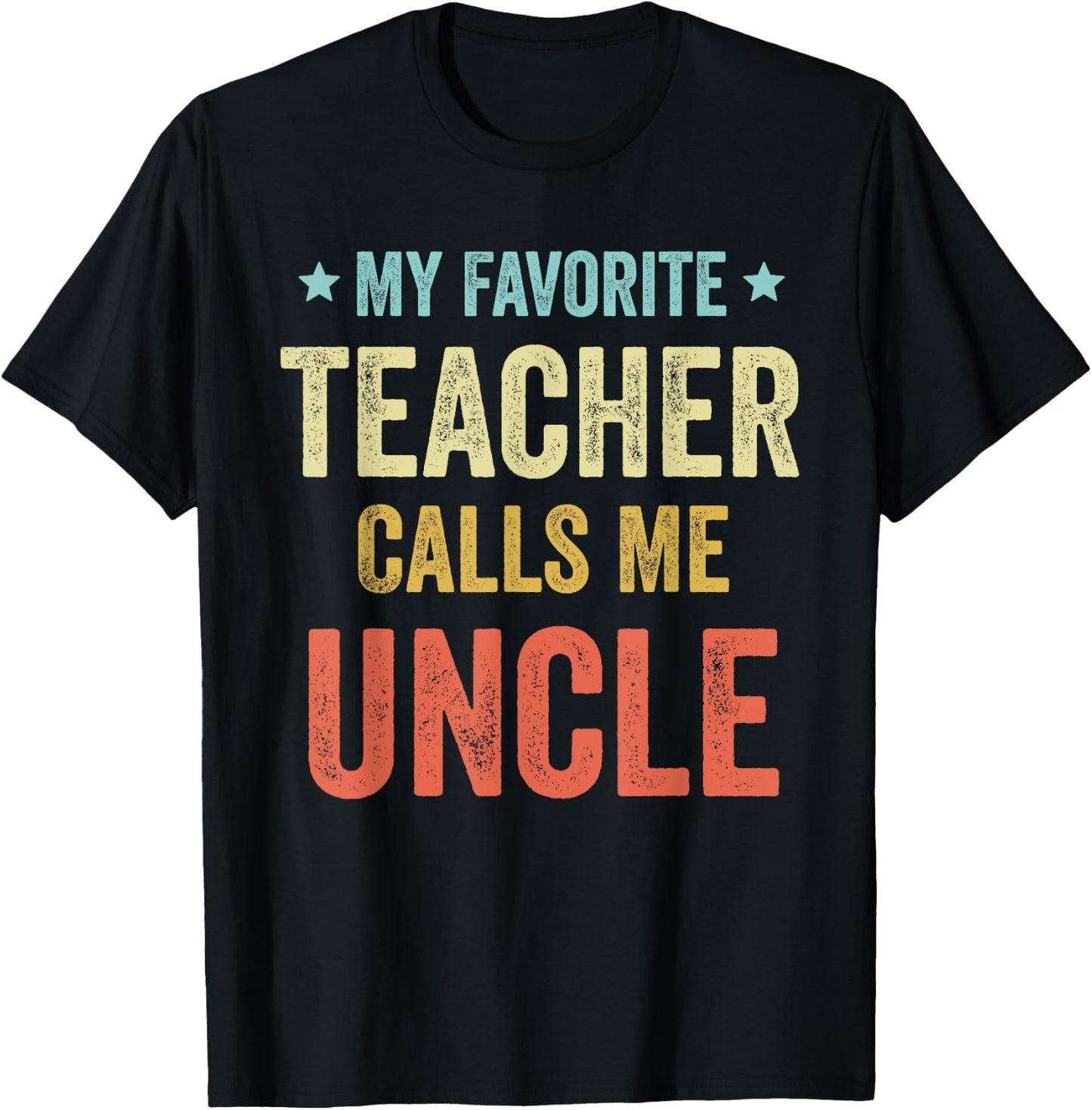 My Favorite Teacher Calls Me Uncle Funny Teacher Men Women Kids T-Shirt - T-Shirt | Black
