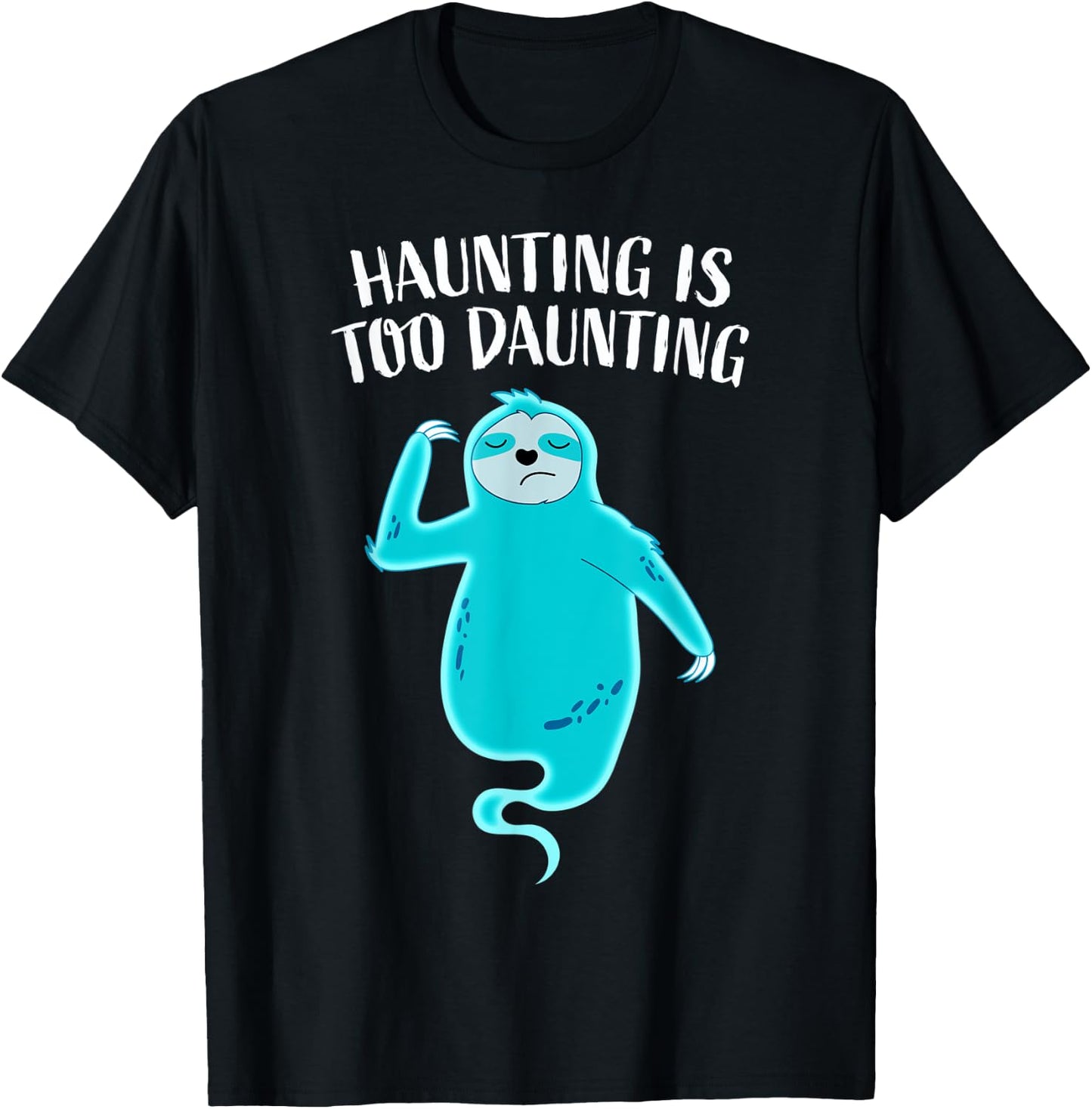 Funny Ghost Sloth Haunting Is Too Daunting Tired Halloween T-Shirt - T-Shirt | Black