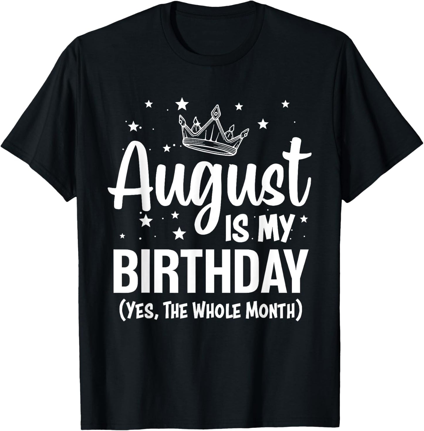 August Is My Birthday Yes The Whole Month August Birthday T-Shirt - T-Shirt | Black