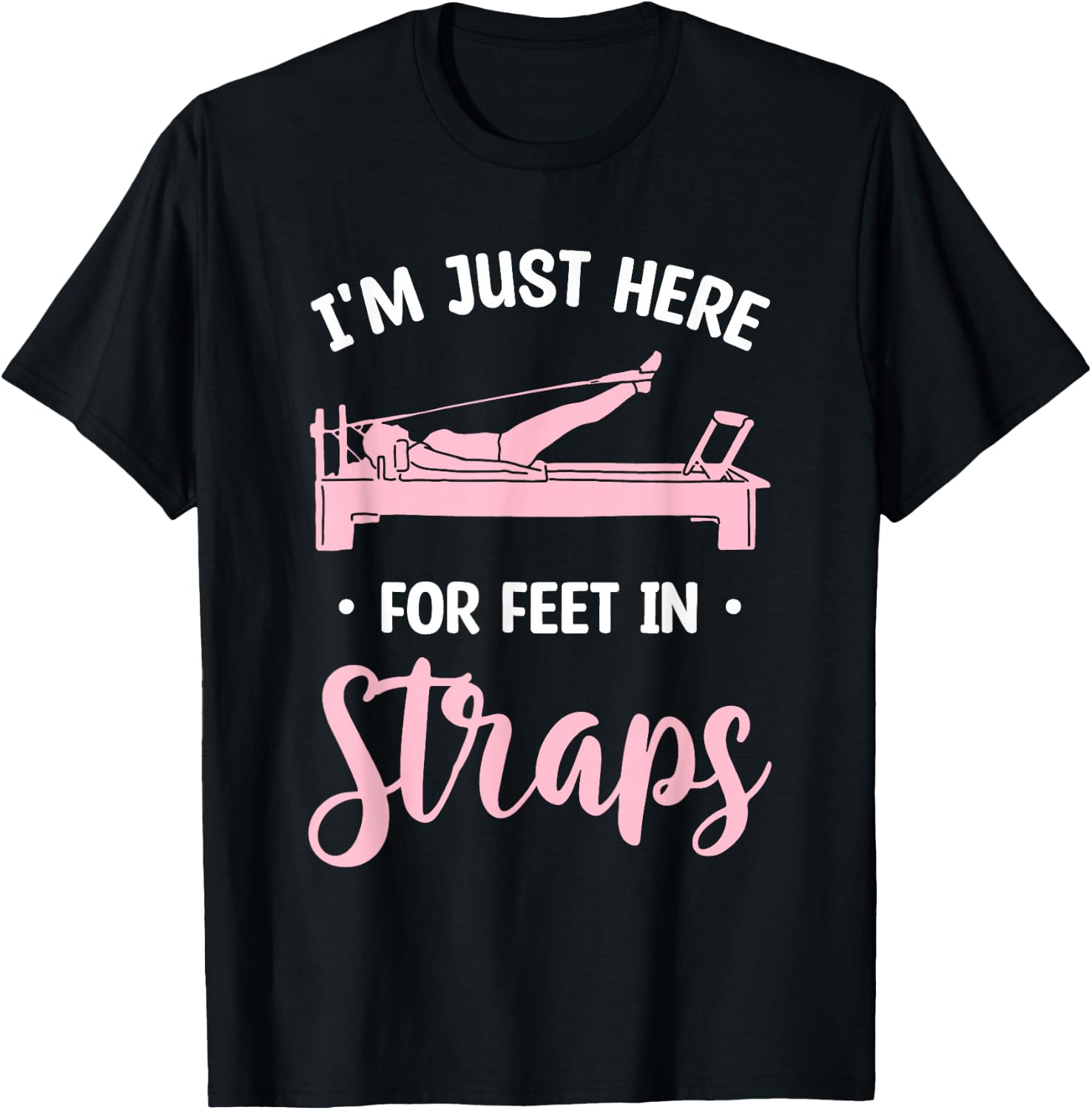 I'm Just Here For Feet In Straps Pilates Workout Exercise T-Shirt - T-Shirt | Black