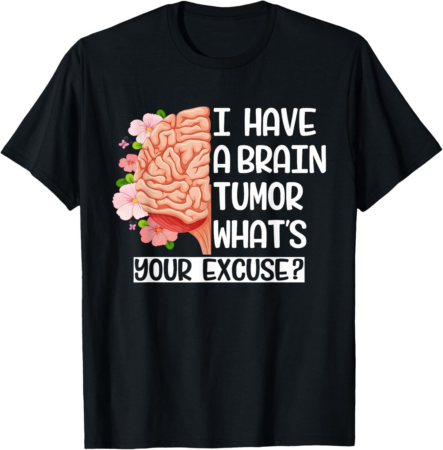 I Have a Brain Tumor What's Your Excuse Funny Brain Surgery T-Shirt - T-Shirt | Black