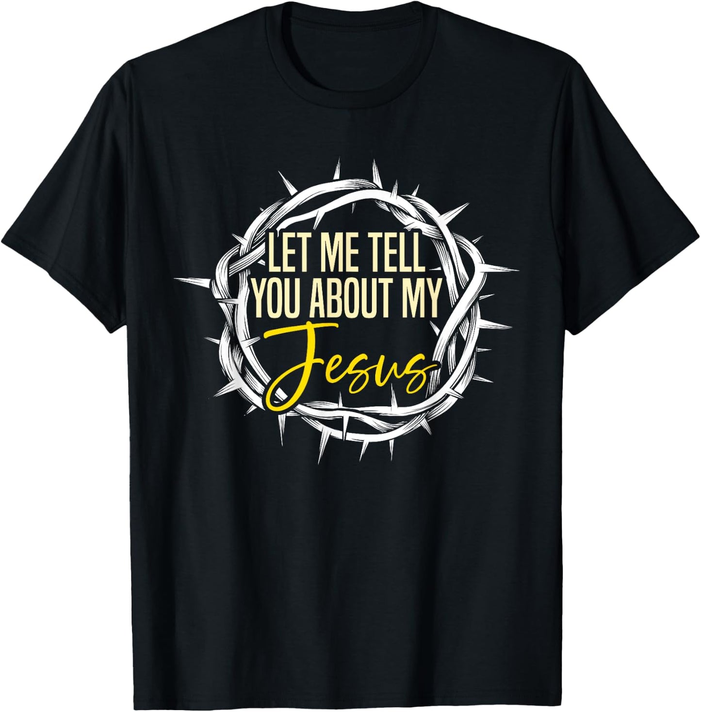 Let Me Tell You About My Jesus Design T-Shirt - T-Shirt | Black