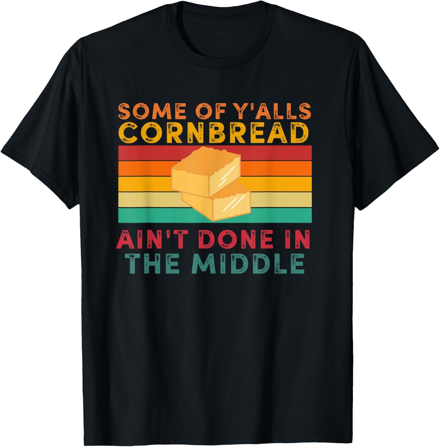 Some Of Y'alls Cornbread Ain't Done In The Middle T-Shirt - T-Shirt | Black
