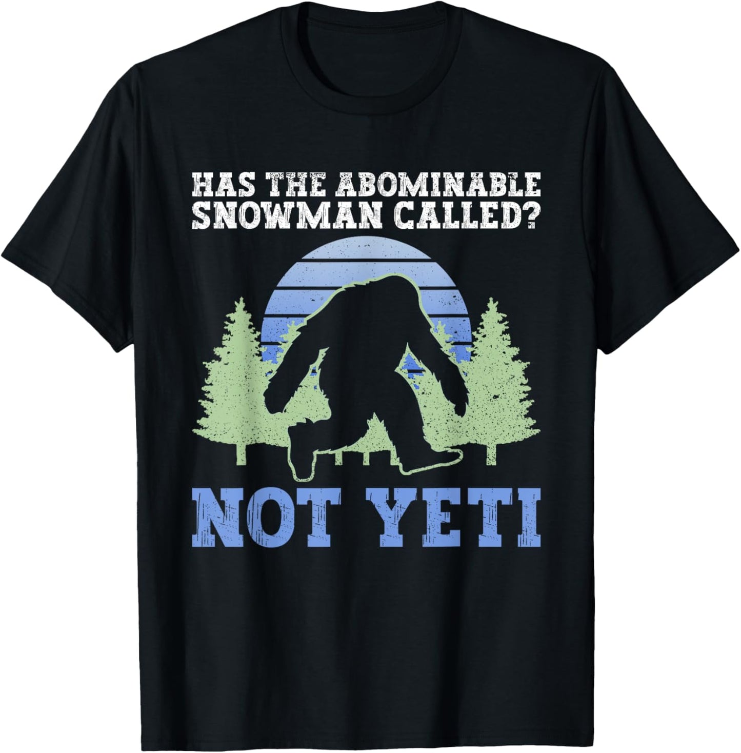 Has The Abominable Snowman Called? Not Yeti - Yeti Cryptid T-Shirt - T-Shirt | Black