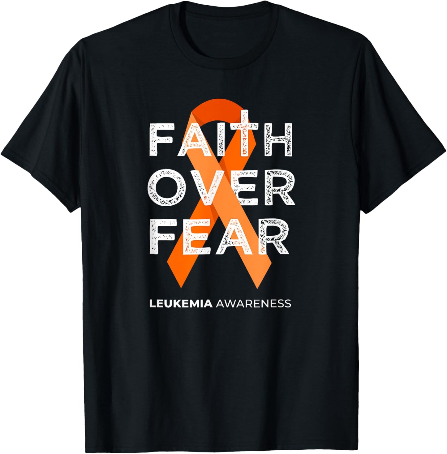 Faith Over Fear Orange Ribbon Fight Leukemia Awareness T-Shirt - T-Shirt | Black