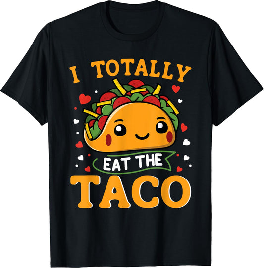 I Totally Eat The Taco Funny Mexican Food Taco Lover T-Shirt - T-Shirt | Black