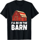 I'll Be In The Barn T-Shirt - T-Shirt | Black