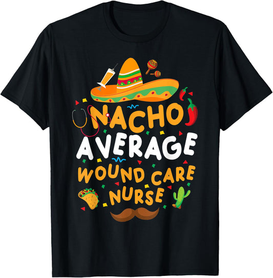 Nacho Average Wound Care Nurse Cinco De Mayo Tacos Décor T-Shirt - T-Shirt | Black