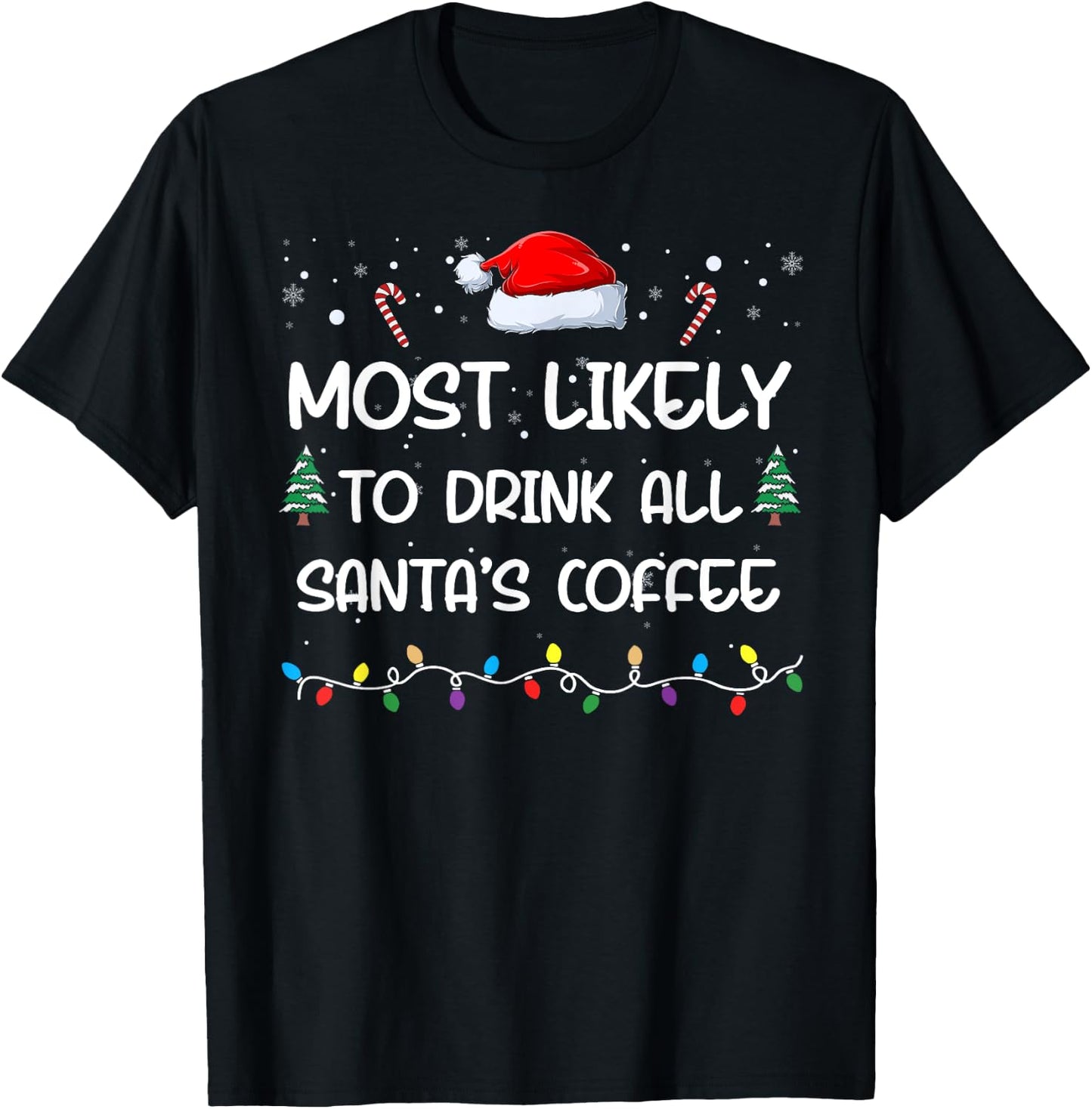 Most Likely To Drink All Santa's Coffee Matching Family Xmas T-Shirt - T-Shirt | Black