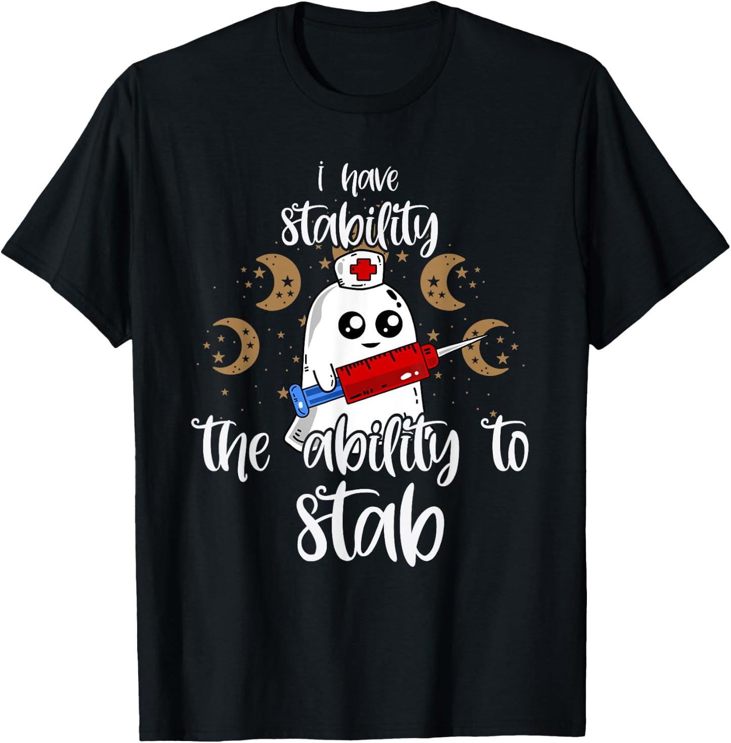 I Have Stability The Ability To Stab Ghost Nurse Halloween T-Shirt - T-Shirt | Black