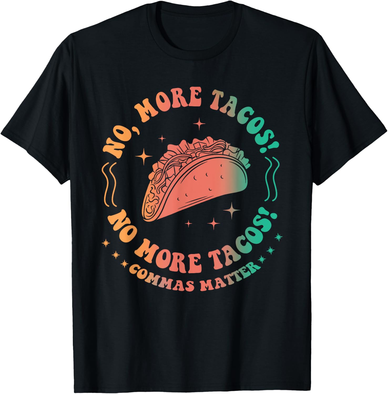 No, More Tacos! No More Tacos! Commas Matter Funny Grammar T-Shirt - T-Shirt | Black